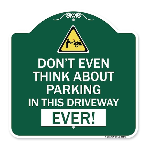 Signmission Do Not Think About Parking in This Driveway Ever W/ Graphic Alum Sign, 18" x 18", GW-1818-24141 A-DES-GW-1818-24141 - main